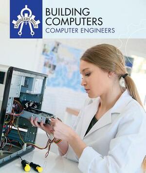 Building Computers: Computer Engineers by Daniel R. Faust