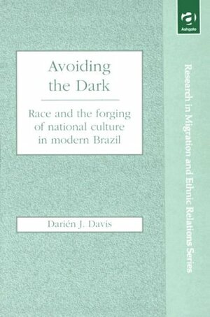 Avoiding the Dark: Race and the Forging of National Culture in Modern Brazil by Darién J. Davis