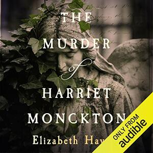 The Murder of Harriet Monckton by Elizabeth Haynes