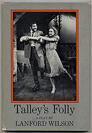 Talley's Folly: A Play by Lanford Wilson