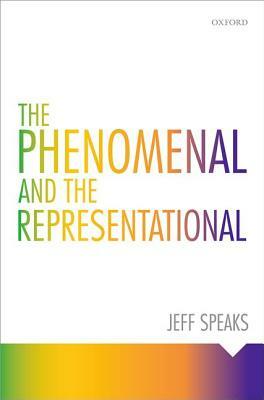 The Phenomenal and the Representational by Jeff Speaks