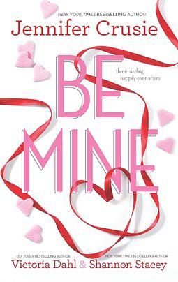 Be Mine: Sizzle\Too Fast to Fall\Alone With You by Jennifer Crusie