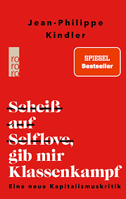 Scheiß auf Selflove, gib mir Klassenkampf  by Jean-Philippe Kindler