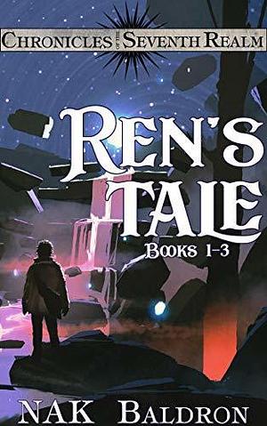 Ren's Tale Books 1-3: Chronicles of the Seventh Realm by N.A.K. Baldron, N.A.K. Baldron