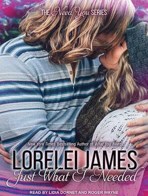Just What I Needed by Lorelei James