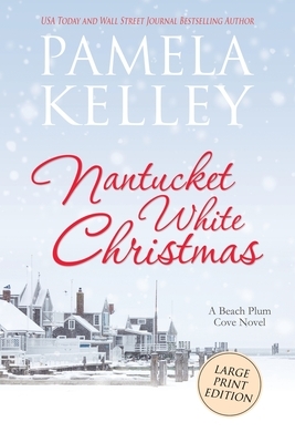 Nantucket White Christmas: Large Print Edition by Pamela Kelley