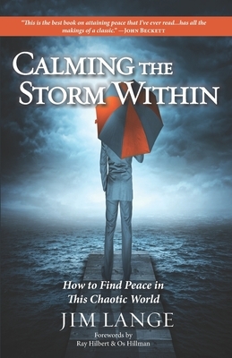 Calming the Storm Within: How to Find Peace in This Chaotic World by Jim Lange
