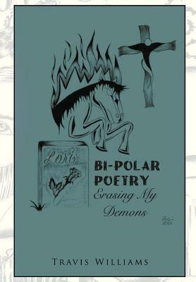 Bi-Polar Poetry: Erasing My Demons by Travis Williams