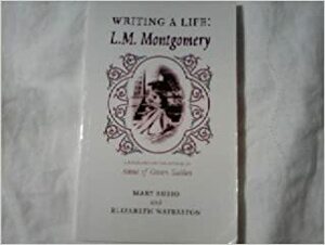 Writing a Life: L. M. Montgomery by Mary Henley Rubio, Elizabeth Hillman Waterston