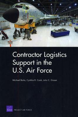 Contracor Logistics Support in the U.S. Air Force by Michael Bioto, Cynthia R. Cook, John C. Graser