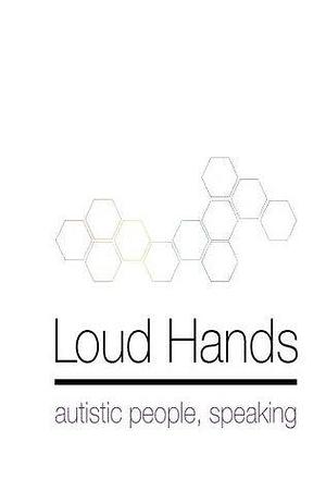 Loud Hands: Autistic People, Speaking by Autistic Self Advocacy Network, Autistic Self Advocacy Network