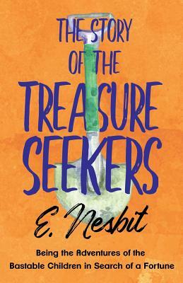 The Story of the Treasure Seekers - Being the Adventures of the Bastable Children in Search of a Fortune by E. Nesbit