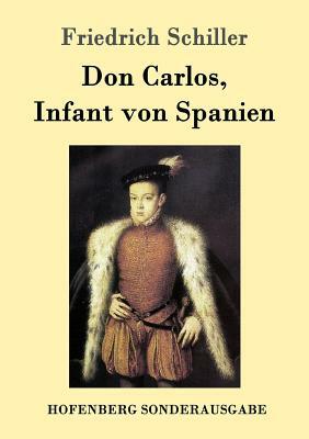 Don Carlos, Infant von Spanien by Friedrich Schiller