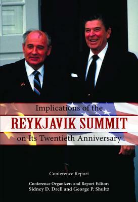 Reykjavik Summit -Implications by George P. Shultz, Sidney D. Drell