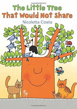 The Little Tree That Would Not Share by Nicoletta Costa