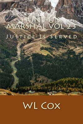 Hunt-U.S. Marshal Vol 23: Justice Is Servied by W.L. Cox