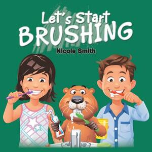 Let's Start Brushing by Nicole Smith
