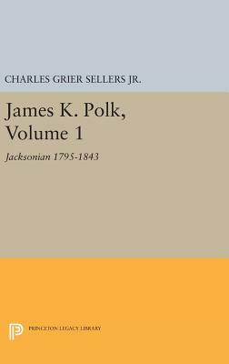 James K. Polk, Vol 1. Jacksonian by Charles Grier Sellers