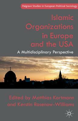 Islamic Organizations in Europe and the USA: A Multidisciplinary Perspective by 