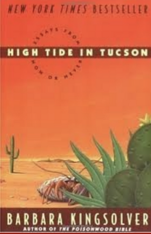 High Tide in Tucson: Essays from Now or Never by Barbara Kingsolver