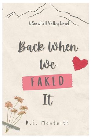 Back When We Faked It by K.E. Monteith