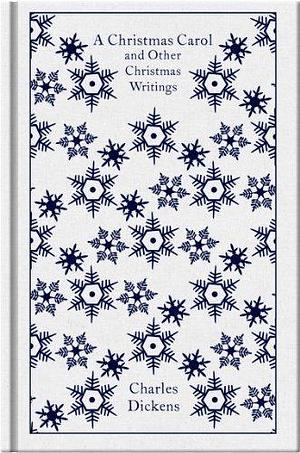 Penguin Classics A Christmas Carol And Other Christmas Writings by Charles Dickens by Charles Dickens, Charles Dickens