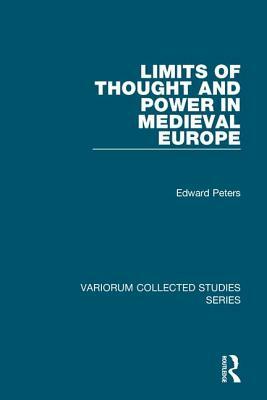 Limits of Thought and Power in Medieval Europe by Edward Peters