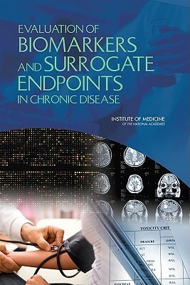 Evaluation of Biomarkers and Surrogate Endpoints in Chronic Disease by Institute of Medicine, Food and Nutrition Board, Board on Health Sciences Policy