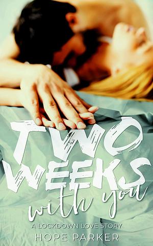 Two Weeks with You by Hope Parker, Hope Parker