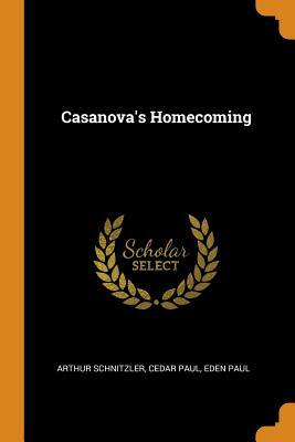 Casanova's Homecoming by Arthur Schnitzler, Eden Paul, Cedar Paul