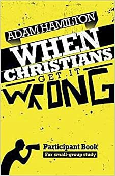 When Christians Get It Wrong Participant Book for Small-Group Study by Adam Hamilton