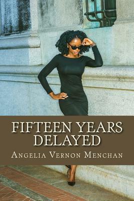 Fifteen Years Delayed by Angelia Vernon Menchan