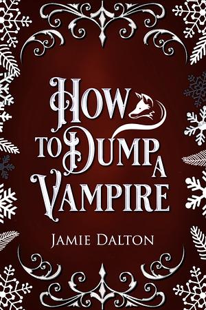 How to Dump a Vampire  by Jamie Dalton