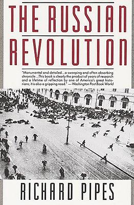 The Russian Revolution by Richard Pipes