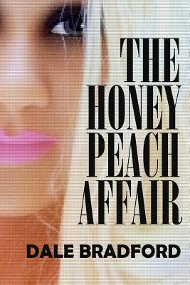 The Honey Peach Affair by Dale Bradford