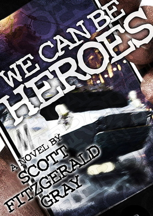 We Can Be Heroes by Scott Fitzgerald Gray