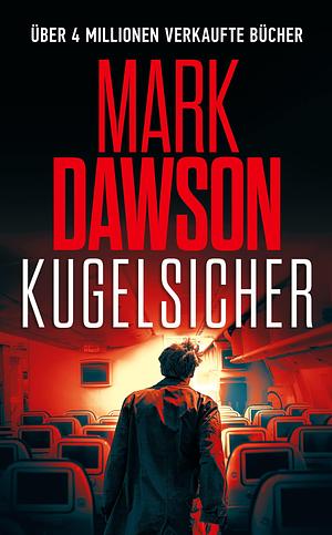 Kugelsicher by Mark Dawson, Jürgen Bürger