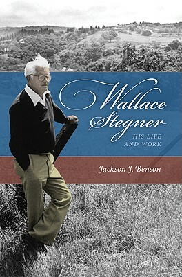 Wallace Stegner: His Life and Work by Jackson J. Benson