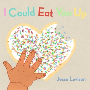 I Could Eat You Up by Jesse Levison