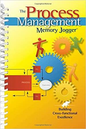 The Process Management Memory Jogger: Building Cross-Functional Excellence by Ralph Smith, Amanda Dietz, Paul King, Robert D. Boehringer