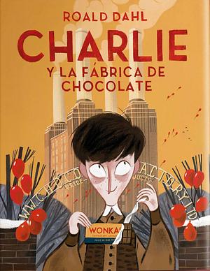 Charlie y la fábrica de chocolate by Roald Dahl