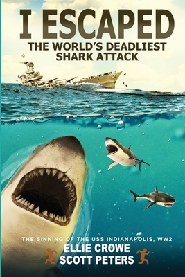 I Escaped The World's Deadliest Shark Attack by Scott Peters, Ellie Crowe