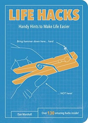 Life Hacks: Handy Tips to Make Life Easier by Dan Marshall