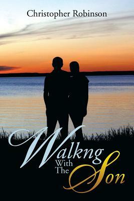 Walkng with the Son by Christopher Robinson