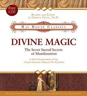 Divine Magic: The Seven Sacred Secrets of Manifestation by Doreen Virtue