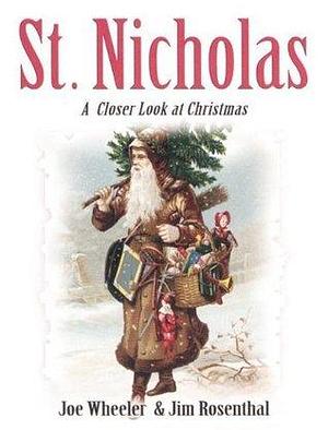 St. Nicholas: A Closer Look At Christmas by Joe Wheeler, Joe Wheeler, Jim Rosenthal