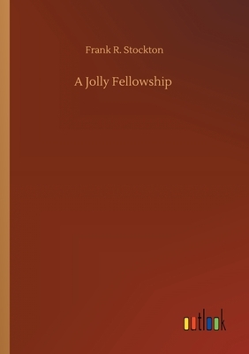 A Jolly Fellowship by Frank R. Stockton
