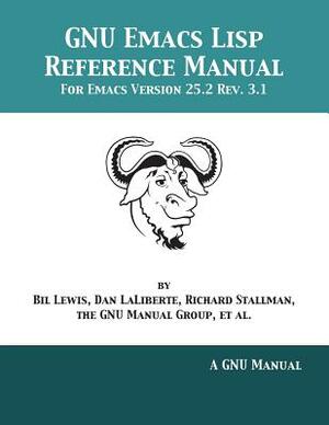 GNU Emacs Lisp Reference Manual: For Emacs Version 25.2 Rev. 3.1 by Dan Laliberte, Richard Stallman, Bil Lewis