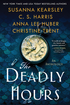 The Deadly Hours by C.S. Harris, Susanna Kearsley, Anna Lee Huber, Christine Trent