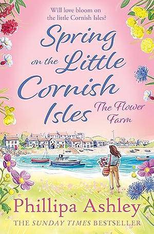 Spring on the Little Cornish Isles: The Flower Farm by Phillipa Ashley